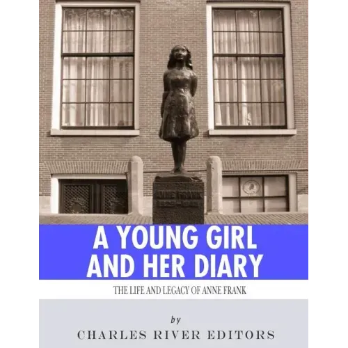 A Young Girl and Her Diary: The Life and Legacy of Anne Frank