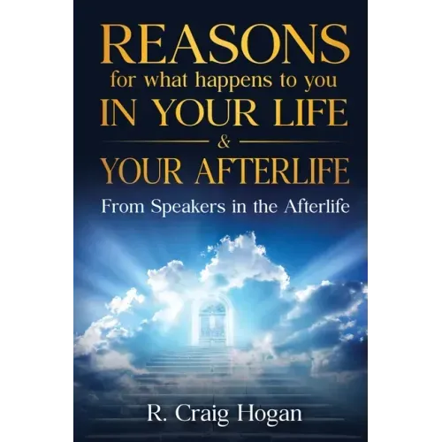 Reasons for What Happens to You in Your Life & Your Afterlife