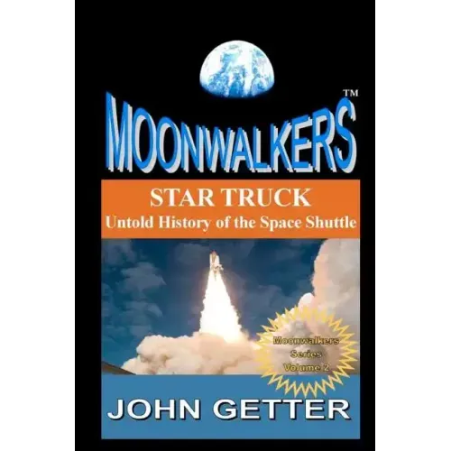 Star Truck: Untold History of the Space Shuttle: Moonwalkers Series - Volume 2