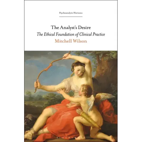 The Analyst's Desire: The Ethical Foundation of Clinical Practice