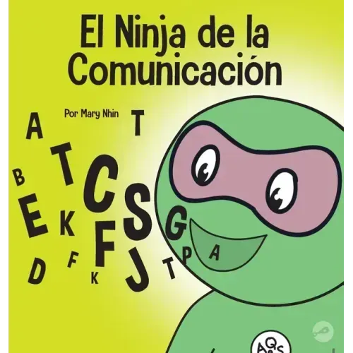 El Ninja de la Comunicación: Un libro para niños sobre escuchar y comunicarse de manera efectiva