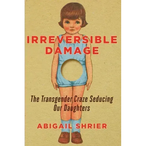 Irreversible Damage: The Transgender Craze Seducing Our Daughters