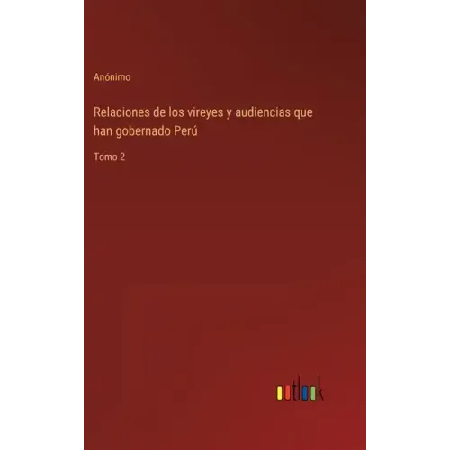 Relaciones de los vireyes y audiencias que han gobernado Perú: Tomo 2