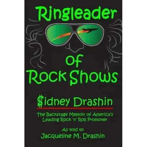 Ringleader of Rock Shows: Backstage Memoir of America's leading Rock 'n' Roll Promoter