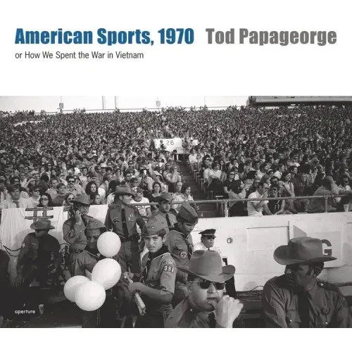 Tod Papageorge: American Sports, 1970: Or, How We Spent the War in Vietnam