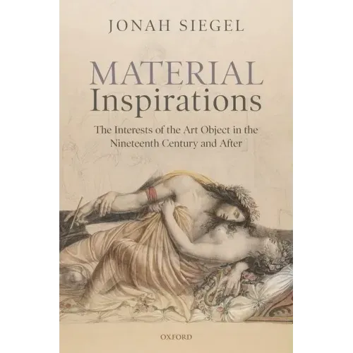 Material Inspirations: The Interests of the Art Object in the Nineteenth Century and After - Hardcover