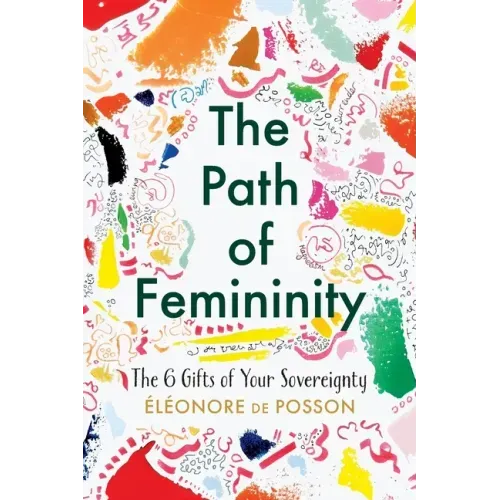 The Path of Femininity; The 6 Gifts of Your Sovereignty