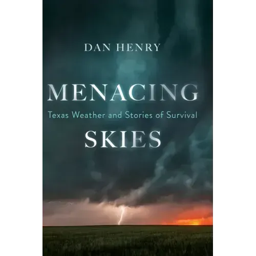 Menacing Skies: Texas Weather and Stories of Survival