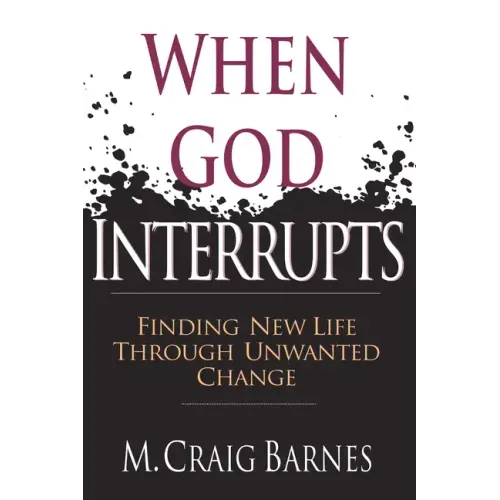 When God Interrupts: Finding New Life Through Unwanted Change