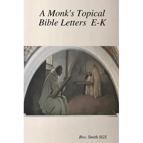 A Monk's Topical Bible E-K