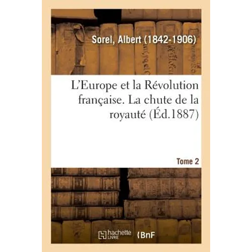 L'Europe Et La Révolution Française. Tome 2. La Chute de la Royauté