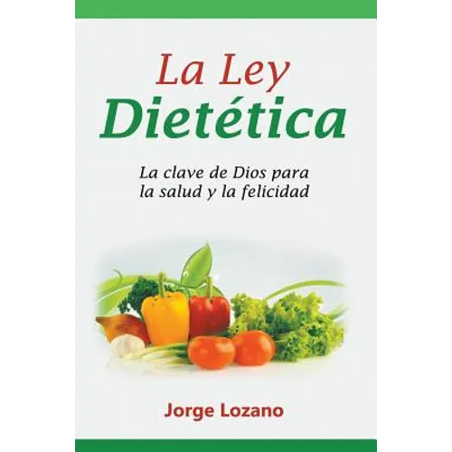 La Ley Dietética: La clave de Dios para la salud y la felicidad