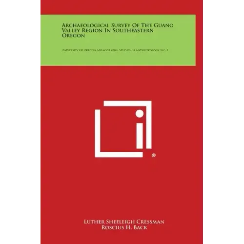 Archaeological Survey of the Guano Valley Region in Southeastern Oregon: University of Oregon Monographs, Studies in Anthropology, No. 1