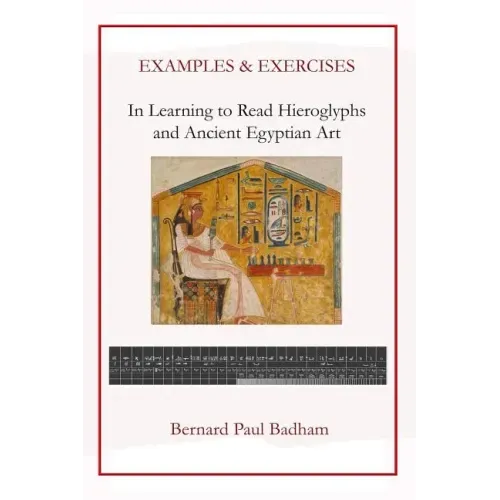 Examples & Exercises - In Learning to Read Hieroglyphs and Ancient Egyptian Art