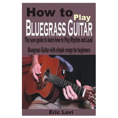 How to play Bluegrass Guitar: The sure guide to learn how to Play Rhythm and Lead Bluegrass Guitar with simple songs for beginners