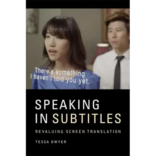Speaking in Subtitles: Revaluing Screen Translation
