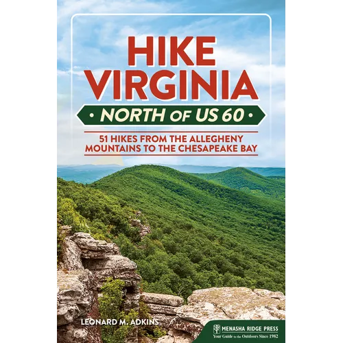 Hike Virginia North of Us 60: 51 Hikes from the Allegheny Mountains to the Chesapeake Bay