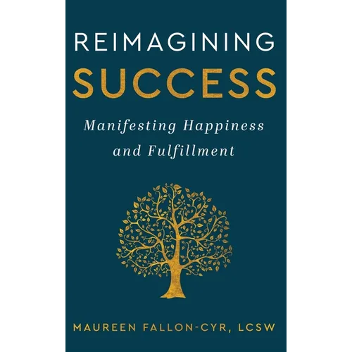 Reimagining Success: Manifesting Happiness and Fulfillment