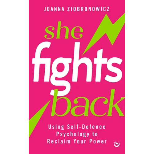 She Fights Back: Using Self-Defence Psychology to Reclaim Your Power