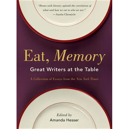 Eat, Memory: Great Writers at the Table, a Collection of Essays from the New York Times - Paperback
