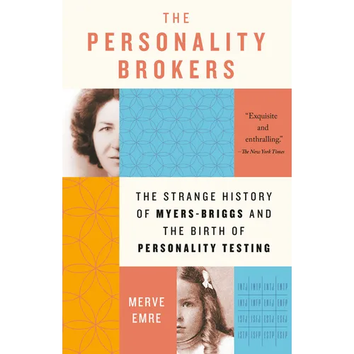The Personality Brokers: The Strange History of Myers-Briggs and the Birth of Personality Testing