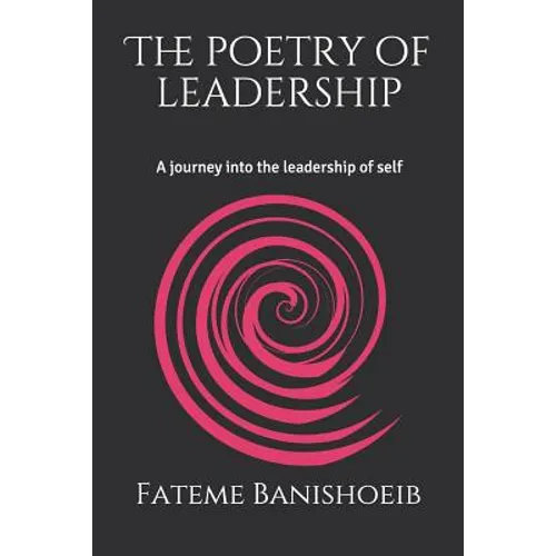 The Poetry of Leadership: A Journey Into the Leadership of Self