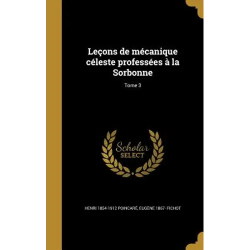Leçons de mécanique céleste professées à la Sorbonne; Tome 3