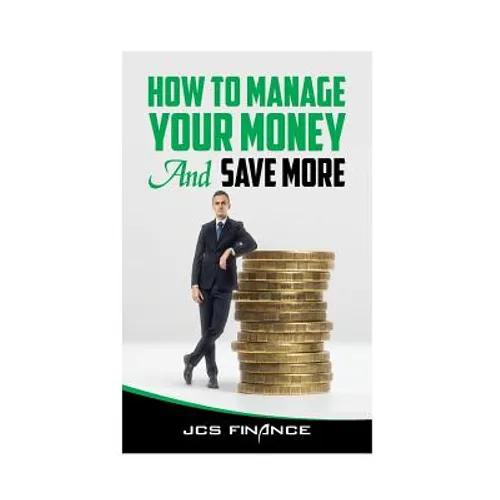 How to Manage Your Money And Save More