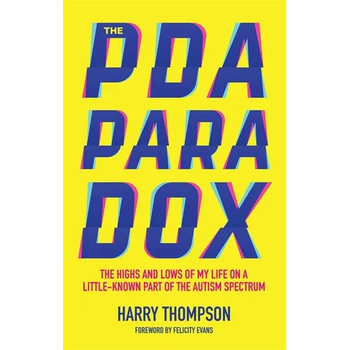 The PDA Paradox: The Highs and Lows of My Life on a Little-Known Part of the Autism Spectrum