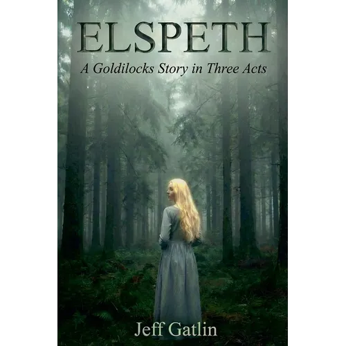 Elspeth: A Goldilocks Story in Three Acts