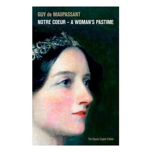 Notre Coeur - A Woman's Pastime (The Classic English Edition)