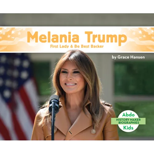 Melania Trump: First Lady & Be Best Backer: First Lady & Be Best Backer