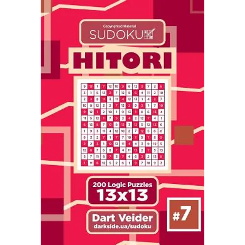 Sudoku Hitori - 200 Logic Puzzles 13x13 (Volume 7)