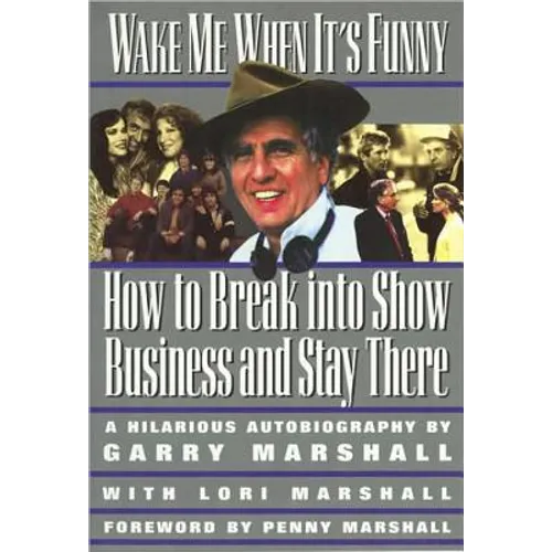 Wake Me When It's Funny: How to Break Into Show Business and Stay