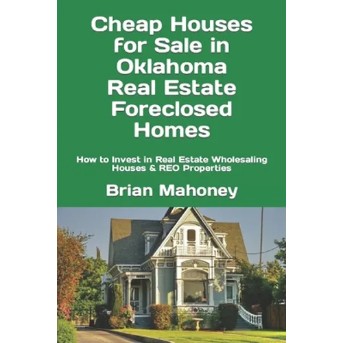 Cheap Houses for Sale in Oklahoma Real Estate Foreclosed Homes: How to Invest in Real Estate Wholesaling Houses & REO Properties