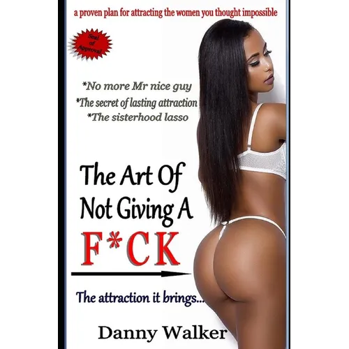 The art of not giving a f*ck and the attraction it brings (The sisterhood Lasso): No more Mr nice guy, the secret of lasting attraction, the sisterhoo