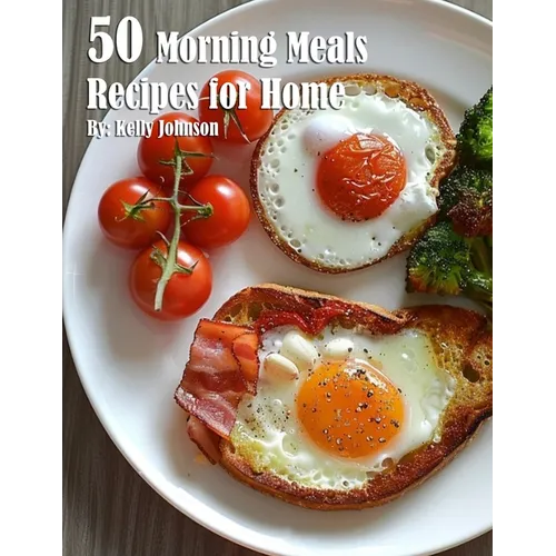 50 Morning Meals Made Memorable Recipes for Home
