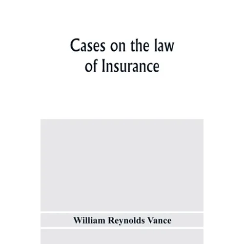 Cases on the law of insurance: selected from decisions of English and American courts