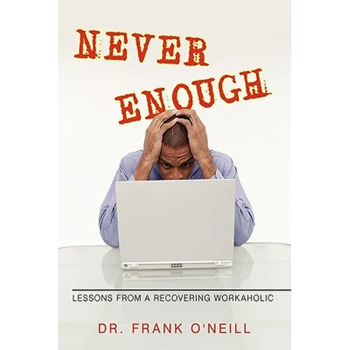 Never Enough: Lessons from a Recovering Workaholic