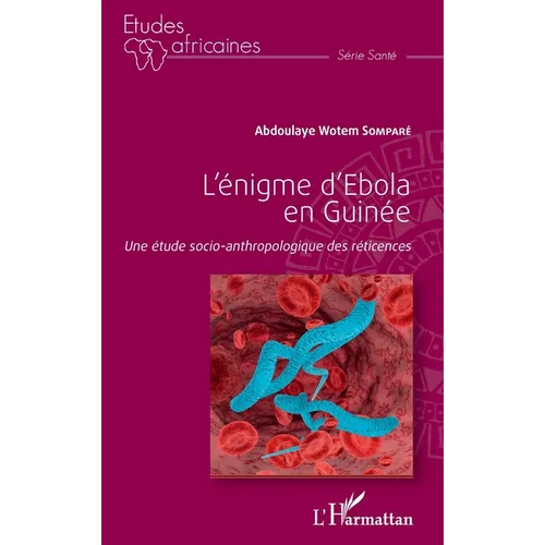 L'énigme d'Ebola en Guinée: Une étude socio-anthropologique des réticences