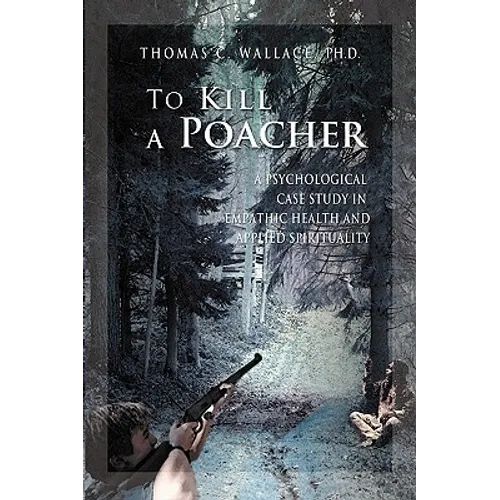 To Kill A Poacher: A Psychological Case Study in Empathic Health and Applied Spirituality