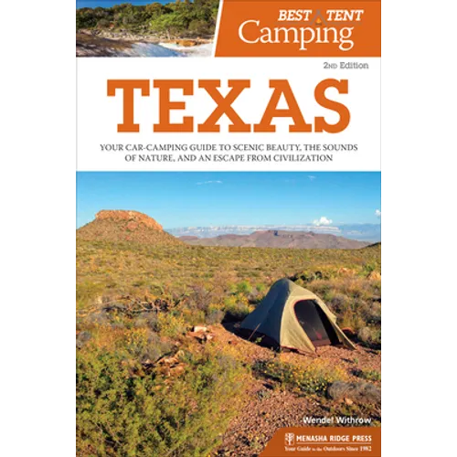 Best Tent Camping: Texas: Your Car-Camping Guide to Scenic Beauty, the Sounds of Nature, and an Escape from Civilization