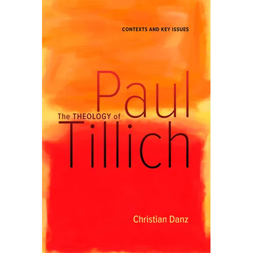 The Theology of Paul Tillich: Contexts and Key Issues
