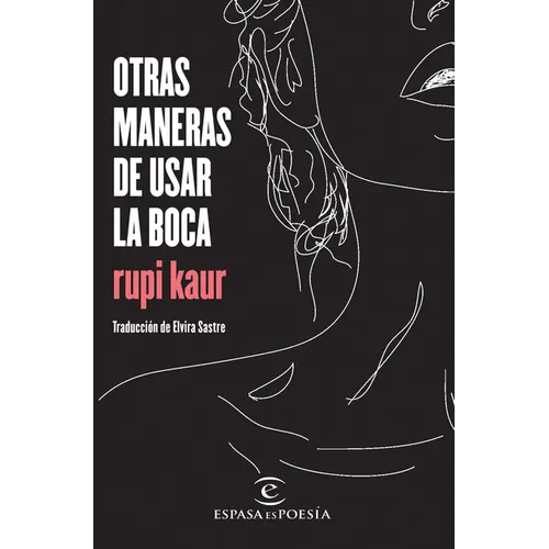 Otras Maneras de Usar La Boca (Poesía) / Milk and Honey (Poems)