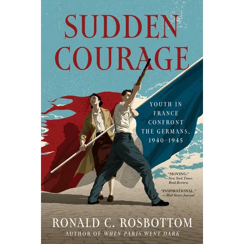 Sudden Courage: Youth in France Confront the Germans, 1940-1945