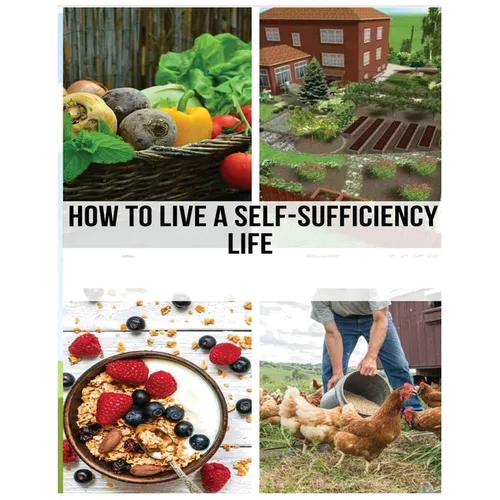 Mastering the Self-Sufficient Life: A Comprehensive Guide