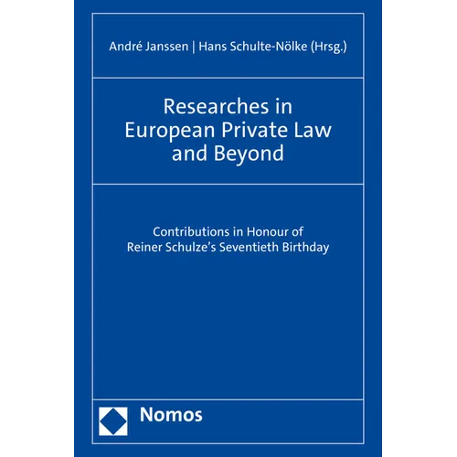 Researches in European Private Law and Beyond: Contributions in Honour of Reiner Schulze's Seventieth Birthday