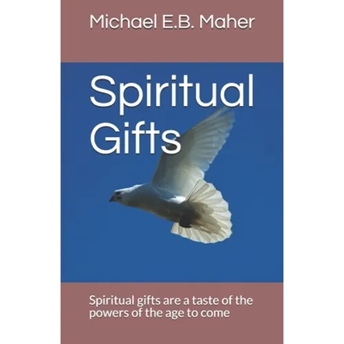 Spiritual Gifts: Spiritual gifts are a taste of the powers of the age to come