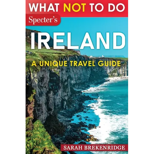What Not To Do - Ireland (A Unique Travel Guide)