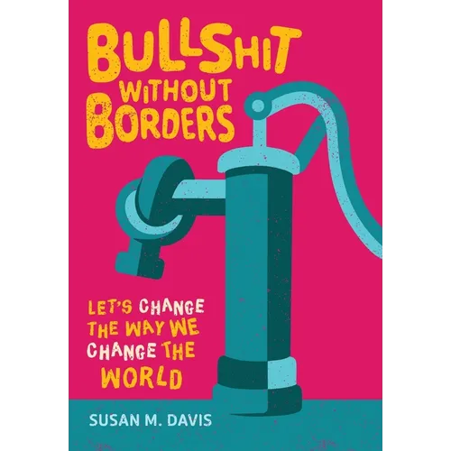 Bullshit without Borders: Let's Change the Way We Change the World
